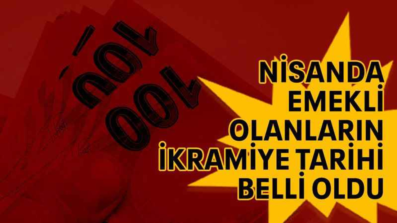 Nisanda emekli olanların ikramiye tarihi belli oldu